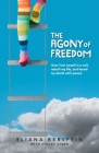 The Agony of Freedom: How I Lost Myself in a Cult, Rebuilt My Life, and Faced My Death with Peace By Eliana Berlfein, Stacey Stern (Editor), Linda Parks (Cover Design by) Cover Image