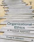 Organizational Ethics: A Practical Approach By Craig E. Johnson Cover Image