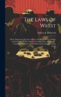 The Laws of Whist: All the Important Decisions Made in England, France and the United States ...: The System of Combination of Forces ... By Andrew J. McIntosh Cover Image