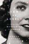 A Light So Lovely: The Spiritual Legacy of Madeleine l'Engle, Author of a Wrinkle in Time By Sarah Arthur Cover Image