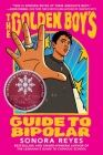 The Golden Boy's Guide to Bipolar By Sonora Reyes Cover Image