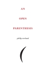 An Open Parenthesis By Philip Rowland Cover Image
