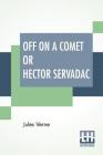 Off On A Comet Or Hector Servadac: Edited By Charles F. Horne By Jules Verne, Charles F. Horne (Editor) Cover Image