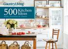 Country Living 500 Kitchen Ideas: Style, Function & Charm By Dominique De Vito, Country Living Cover Image