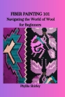 Fiber Painting 101: Navigating the World of Wool for Beginners Cover Image
