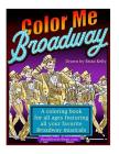 Color Me Broadway: All ages coloring book By Brian P. Kelly Cover Image