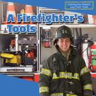 A Firefighter's Tools (Community Helpers and Their Tools) By Devon McKinney Cover Image