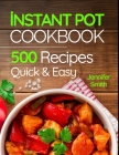 Instant Pot Pressure Cooker Cookbook: 500 Everyday Recipes for Beginners and Advanced Users. Try Easy and Healthy Instant Pot Recipes. Cover Image