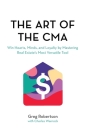 The Art of the CMA: Winning the hearts of buyers and sellers by mastering real estate's most versatile marketing tool Cover Image