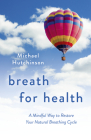 Breath for Health: A Mindful Way to Restore Your Natural Breathing Cycle By Michael D. Hutchinson Cover Image