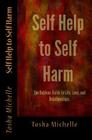 Self Help to Self Harm: The Dubious Guide to Life, Love, and Relationships. By Todd Lowe (Foreword by), Tosha Michelle (Illustrator), Tosha Michelle Cover Image