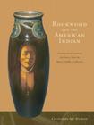 Rookwood and the American Indian: Masterpieces of American Art Pottery from the James J. Gardner Collection By Anita J. Ellis, Susan Labry Meyn, George P. Horse Capture,, Sr. (Foreword by), Anita J. Ellis, Susan Labry Meyn Cover Image