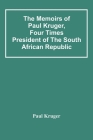 The Memoirs Of Paul Kruger, Four Times President Of The South African Republic Cover Image