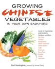 Growing Chinese Vegetables in Your Own Backyard: A Complete Planting Guide for 40 Vegetables and Herbs, from Bok Choy and Chinese Parsley to Mung Beans and Water Chestnuts Cover Image