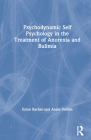 Psychodynamic Self Psychology in the Treatment of Anorexia and Bulimia By Eytan Bachar, Analu Verbin Cover Image