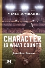 Character is What Counts: A Novel Based on the Life of Vince Lombardi By Jonathan Brown Cover Image