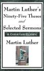 Martin Luther's Ninety-Five Theses and Selected Sermons By Martin Luther Cover Image