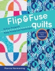 Flip & Fuse Quilts: 12 Fun Projects - Easy Foolproof Technique - Transform Your Appliqué! By Marcia Harmening Cover Image