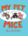 My Pet Mice By Kim McGoldrick Cover Image