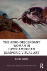The Afro-Descendant Woman in Latin American Diasporic Visual Art (Routledge Research in Art and Race) Cover Image