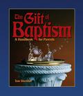 The Gift of Baptism: A Handbook for Parents (Sacramental Preparation) By Tom Sheridan Cover Image