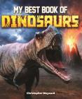 My Best Book of Dinosaurs (The Best Book of) By Christopher Maynard Cover Image