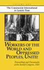 Workers of the World and Oppressed Peoples, Unite!: Proceedings and Documents of the Second Congress of the Communist International, 1920 (Volume 1) By John Riddell (Editor) Cover Image