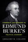 Commerce and Manners in Edmund Burke's Political Economy By Gregory M. Collins Cover Image