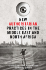 New Authoritarian Practices in the Middle East and North Africa By Ozgun Topak (Editor), Merouan Mekouar (Editor), Francesco Cavatorta (Editor) Cover Image