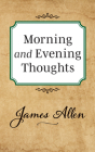 Morning and Evening Thoughts By James Allen Cover Image