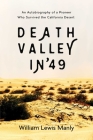 Death Valley in '49: An Autobiography of a Pioneer Who Survived the California Desert By William Lewis Manly Cover Image