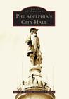 Philadelphia's City Hall (Images of America) By Allen M. Hornblum, George J. Holmes Cover Image