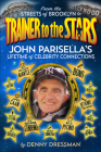 From the Streets of Brooklyn to Trainer to the Stars: John Parisella's Lifetime of Celebrity Connections Cover Image
