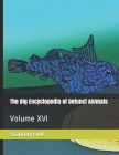 The Big Encyclopedia of Defunct Animals: Volume XVI Cover Image