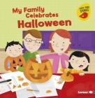 My Family Celebrates Halloween (Holiday Time (Early Bird Stories (TM))) By Lisa Bullard, Holli Conger (Illustrator) Cover Image