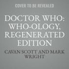 Doctor Who: Who-Ology, Regenerated Edition: The Official Miscellany By Cavan Scott, Mark Wright Cover Image