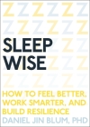 Sleep Wise: How to Feel Better, Work Smarter, and Build Resilience Cover Image
