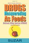 Drugs Masquerading as Foods: Deliciously Killing American-Afrikans and All Peoples By Suzar Cover Image