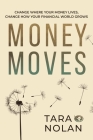 Money Moves: Change Where Your Money Lives, Change How Your Financial World Grows Cover Image
