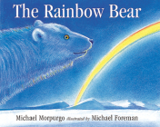The Rainbow Bear By Michael Morpurgo, M.B.E., Michael Foreman (Illustrator) Cover Image