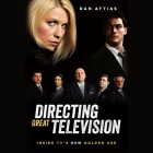 Directing Great Television: Inside Tv's New Golden Age By Dan Attias, Dan Attias (Read by) Cover Image