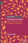 Paradoxical Urbanism: Anti-Urban Currents in Modern Urbanism By Malcolm Miles Cover Image