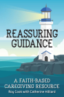 Reassuring Guidance: A Faith-Based Caregiving Resource By Roy Cook, Catherine Hilliard Cover Image