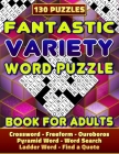 Fantastic Variety Word Puzzle Book For Adults (Crossword, Freeform, Ouroboros, Pyramid Word, Word Search, Ladder Word, Find a Quote). 130 Puzzles: Var By Cindy Belloc Cover Image
