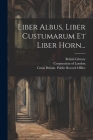Liber Albus, Liber Custumarum Et Liber Horn... By John Carpenter, Corporation of London (Created by), London (England) Guildhall (Created by) Cover Image