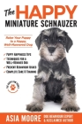 The Happy Miniature Schnauzer: Raise your Puppy to a Happy, Well-Mannered Dog (Happy Paw Series) By Asia Moore Cover Image