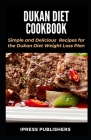 Dukan Diet Cookbook: Simple and Delicious Attack Phase Recipes for the Dukan Diet Weight Loss Plan Cover Image