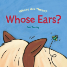 Whose Ears? (Whose are These?) By Sue Tarsky Cover Image
