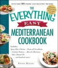 The Everything Easy Mediterranean Cookbook: Includes Spicy Olive Chicken, Penne all'Arrabbiata, Catalan Potatoes, Mussels Marinara, Date-Almond Pie...and Hundreds More! (Everything®) Cover Image