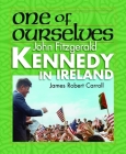 One of Ourselves: John Fitzgerald Kennedy in Ireland Cover Image